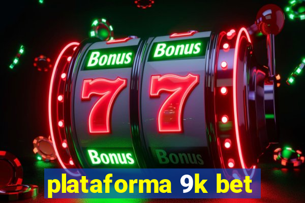 plataforma 9k bet